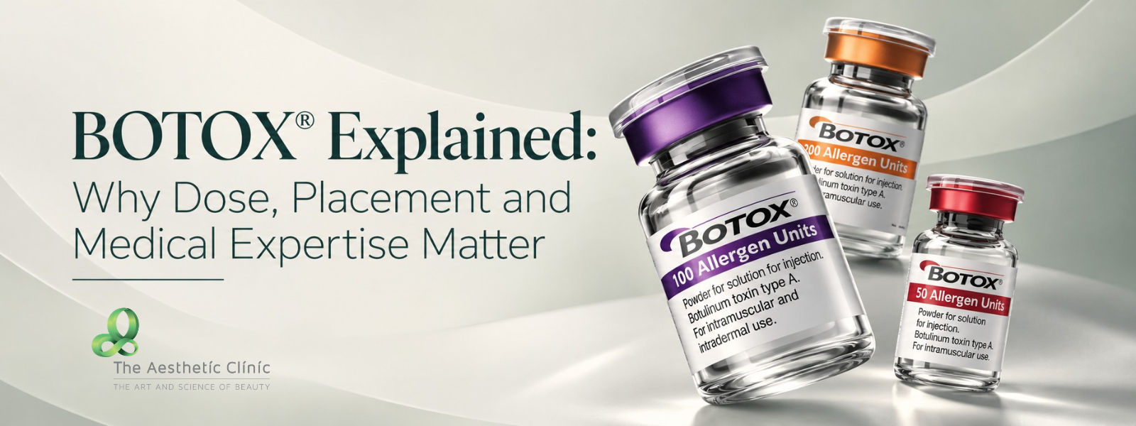 BOTOX® Explained Why Dose, Placement and Medical Expertise Matter